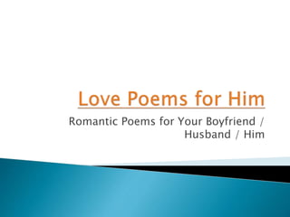 Romantic Poems for Your Boyfriend /
Husband / Him
 