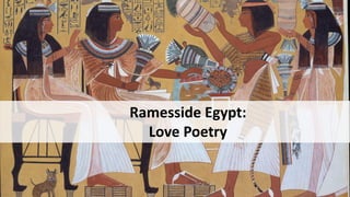 Ramesside Egypt:
Love Poetry
 