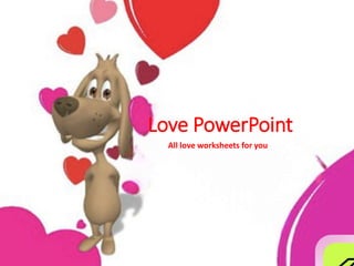 Love PowerPoint
All love worksheets for you
 