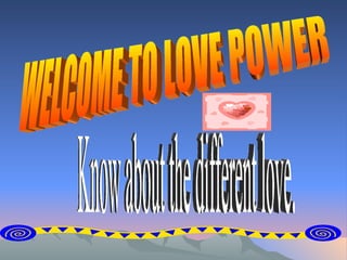 . . WELCOME TO LOVE POWER Know about the different love. 