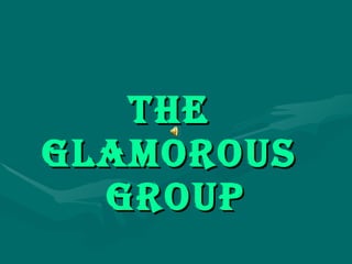 The  GLAMOROUS  Group 