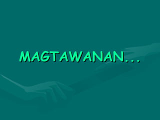 MAGTAWANAN... 
