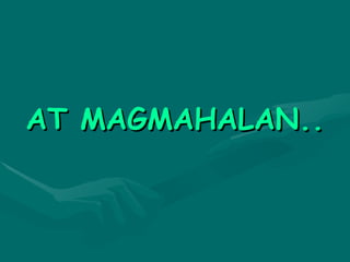 AT MAGMAHALAN.. 