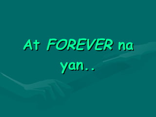 At  FOREVER  na yan.. 