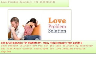 Love Problem Solution| +91-86969155441
Call & Get Solution +91-8696915441. many People Happy From pandit ji
Love Problem Solution now you can get fast solution by astrology
and vashikaran consult astrologer for love problem solution
anytime
 