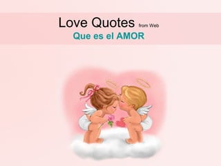 Love Quotes   from Web

  Que es el AMOR
 