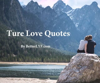 Ture Love Quotes
By BetterLYF.com
 