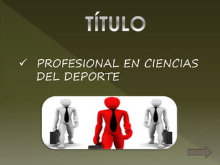  PROFESIONAL EN CIENCIAS
DEL DEPORTE
 