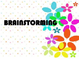 BRAINSTORMING
 