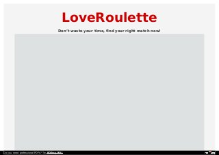 LoveRoulette
Don’t waste your time, find your right match now!
Do you need professional PDFs? Try PDFmyURL!
 