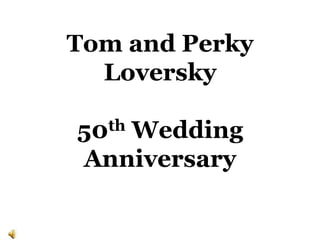 Tom and Perky Loversky50th Wedding Anniversary 