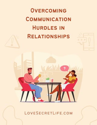 Overcoming
Communication
Hurdles in
Relationships
LoveSecretLife.com
 