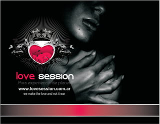 Pura experiencia de placer
Love session
www.lovesession.com.ar
we make the love and not it war
 