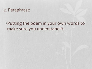 2. Paraphrase

•Putting the poem in your own words to
 make sure you understand it.
 