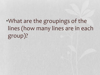 •What are the groupings of the
 lines (how many lines are in each
 group)?
 
