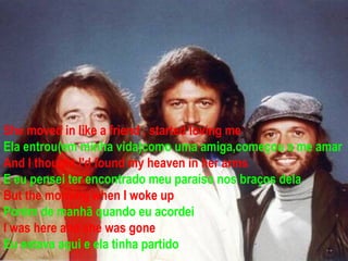 She moved in like a friend , started loving me
Ela entrou(em minha vida)como uma amiga,começou a me amar
And I thought I'd found my heaven in her arms
E eu pensei ter encontrado meu paraíso nos braços dela
But the morning when I woke up
Porém de manhã quando eu acordei
I was here and she was gone
Eu estava aqui e ela tinha partido
 