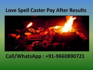 Love Spell Caster Pay After Results
Call/WhatsApp : +91-9660890721
 