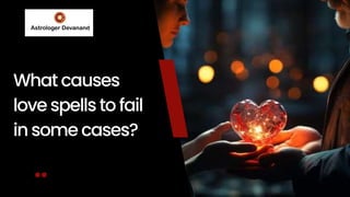 What causes
love spells to fail
in some cases?
 