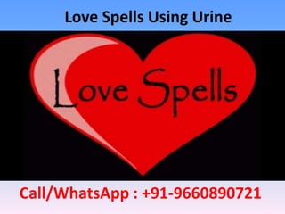 Love Spells Using Urine
Call/WhatsApp : +91-9660890721
 