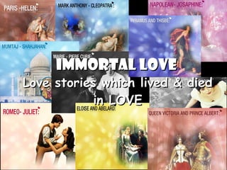 IMMORTAL LOVE

Love stories which lived & died
in LOVE

 