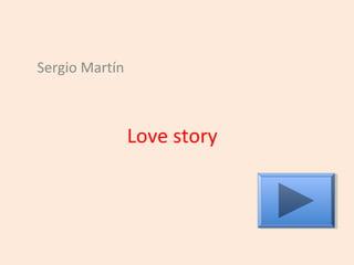 Love story
Sergio Martín
 