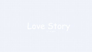 Love Story
O U R B E H A P P Y
 