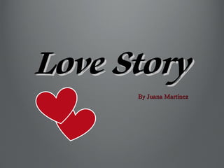 Love StoryLove Story
By Juana MartínezBy Juana Martínez
 