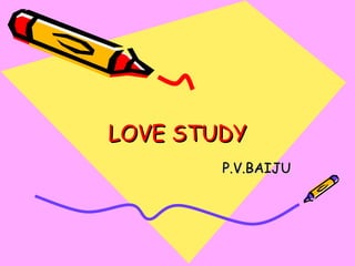 LOVE STUDY P.V.BAIJU 