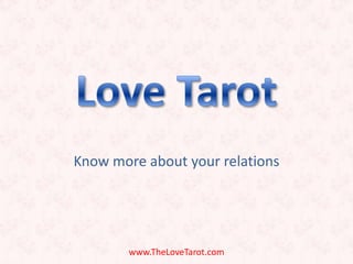 Know more about your relations www.TheLoveTarot.com Love Tarot 
