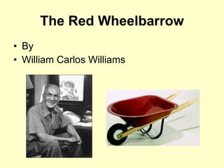 The Red Wheelbarrow ,[object Object],[object Object]