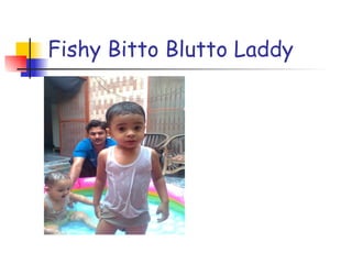 Fishy Bitto Blutto Laddy 