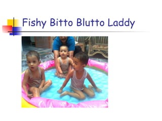 Fishy Bitto Blutto Laddy 