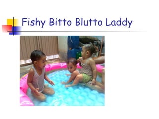 Fishy Bitto Blutto Laddy 