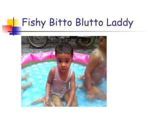 Fishy Bitto Blutto Laddy 