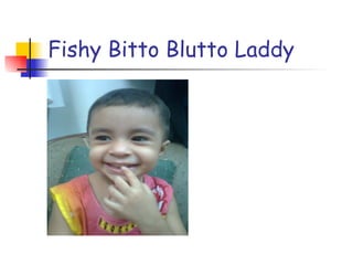 Fishy Bitto Blutto Laddy 