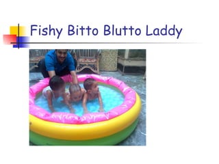 Fishy Bitto Blutto Laddy 