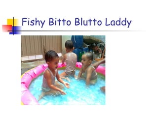 Fishy Bitto Blutto Laddy 