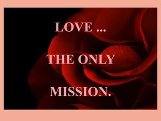 AMAR
 LOVE ...

  LA
THE ONLY
UNICA
MISSION.
MISION
 