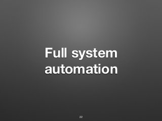 Full system
automation
22
 