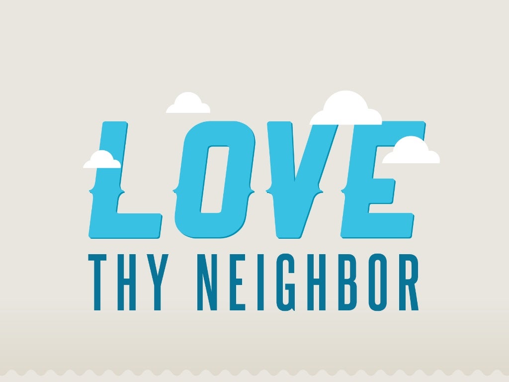 Love thy Neighbor