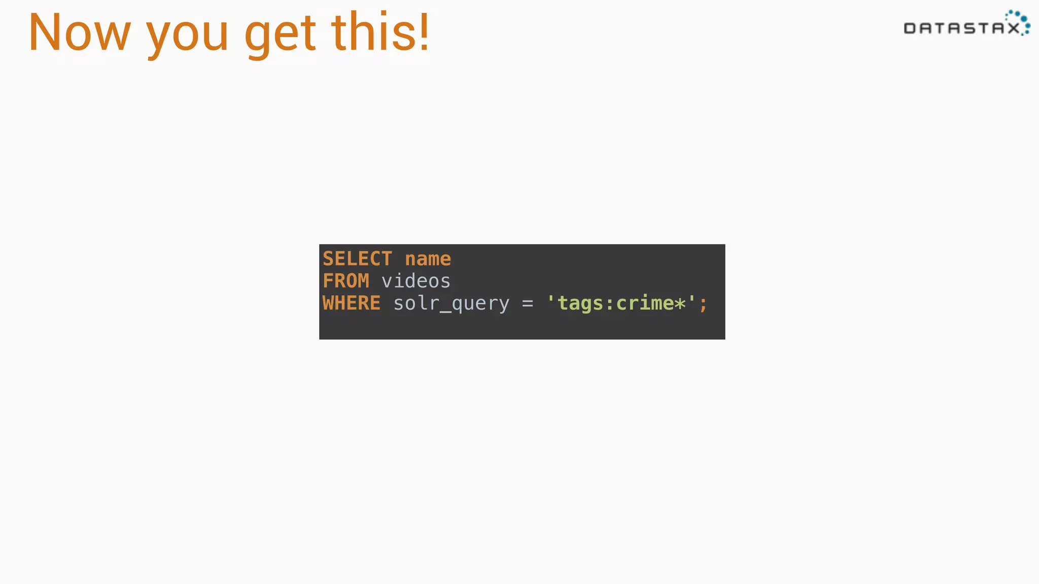 Now you get this!
SELECT name  
FROM videos  
WHERE solr_query = 'tags:crime*';
 