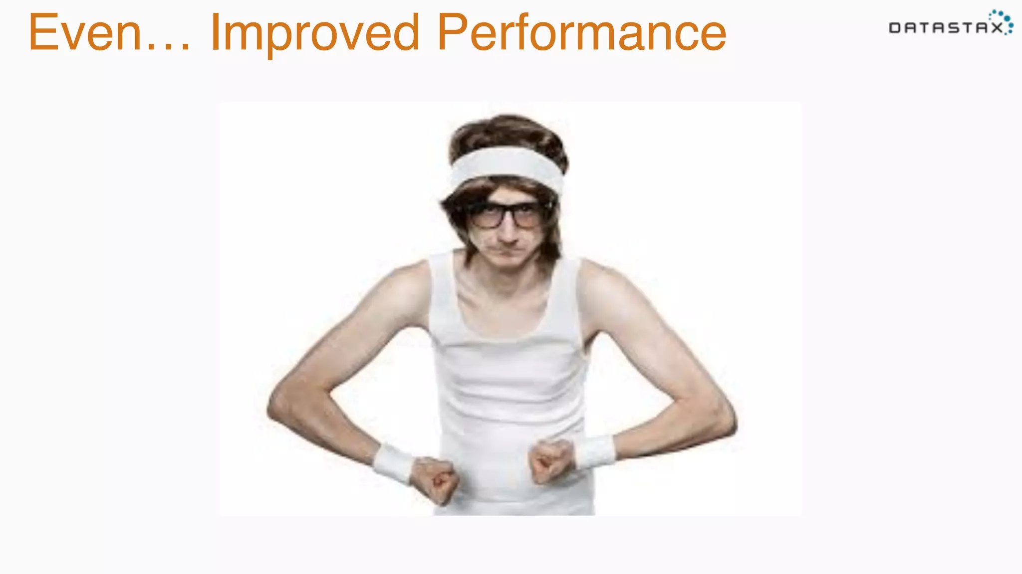 Even… Improved Performance
 