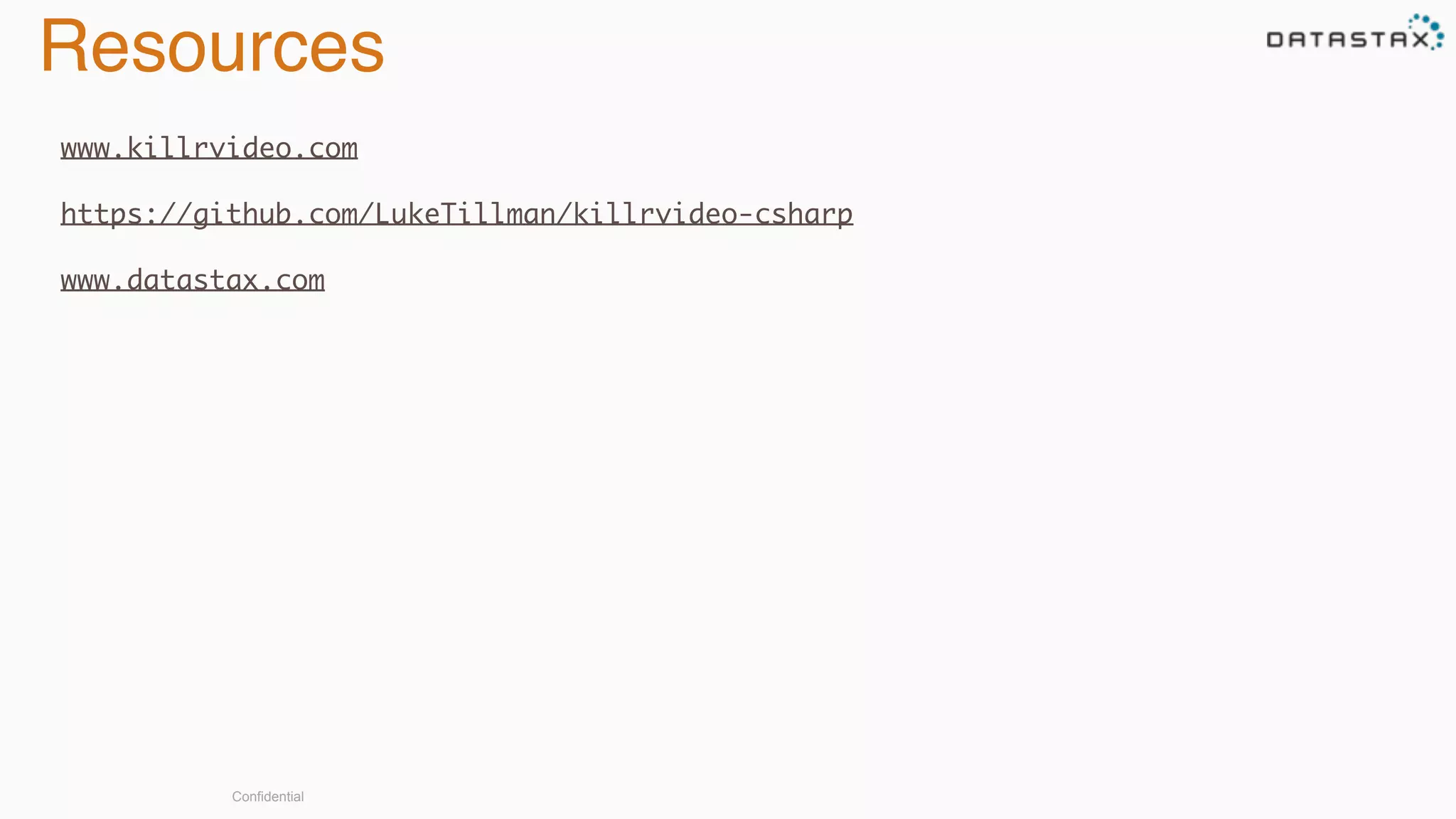 Confidential
Resources
www.killrvideo.com
https://github.com/LukeTillman/killrvideo-csharp
www.datastax.com
 