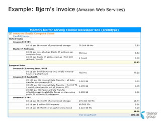 Example: Bjørn's invoice (Amazon Web Services)


        Monthly bill for serving Telenor Developer Site (prototype)
 