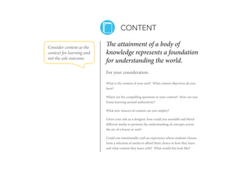CONTENT
Consider content as the
context for learning and
not the sole outcome.

The attainment of a body of
knowledge repr...