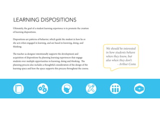 LEARNING DISPOSITIONS
Ultimately, the goal of a student learning experience is to promote the creation
of learning disposi...