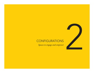 CONFIGURATIONS
Spaces to engage and empower

2

 