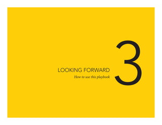 LOOKING FORWARD
How to use this playbook

3

 