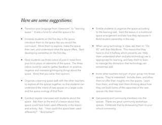 Here are some suggestions:
•	 Transition your language from ‘classroom” to “learning
space.” It sets a tone for what the s...