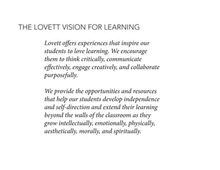 THE LOVETT VISION FOR LEARNING
Lovett offers experiences that inspire our
students to love learning. We encourage
them to ...